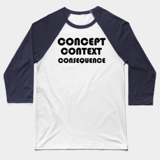 Concept, Context, Consequence B Baseball T-Shirt